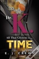 Dr. K. - All That Glistens Is...Time