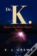 Dr. K. There'S No Place That'S...Home