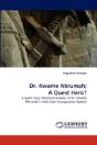 Dr. Kwame Nkrumah; A Quest Hero? - Preview