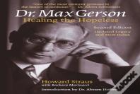 Dr. Max Gerson Healing The Hopeless