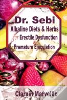 Dr. Sebi Alkaline Diets And Herbs For Erectile Dysfunction  & Premature Ejaculation