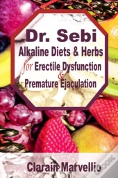 Dr. Sebi Alkaline Diets And Herbs For Erectile Dysfunction  & Premature Ejaculation