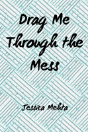 Drag Me Through The Mess - Preview