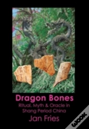 Capa do artigo Dragon Bones - Ritual, Myth And Oracle In Shang Period China