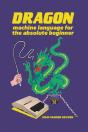Dragon Machine Language For The Absolute Beginner - Preview