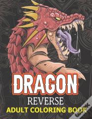 Dragon Reverse Adult Coloring Book