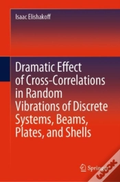 Capa do artigo Dramatic Effect Of Cross-Correlations In Random Vibrations Of Discrete Systems, Beams, Plates, And Shells