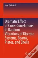 Dramatic Effect Of Cross-Correlations In Random Vibrations Of Discrete Systems, Beams, Plates, And Shells