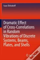 Dramatic Effect Of Cross-Correlations In Random Vibrations Of Discrete Systems, Beams, Plates, And Shells