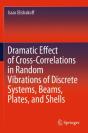 Dramatic Effect Of Cross-Correlations In Random Vibrations Of Discrete Systems, Beams, Plates, And Shells - Preview