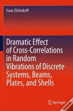 Capa do artigo Dramatic Effect Of Cross-Correlations In Random Vibrations Of Discrete Systems, Beams, Plates, And Shells