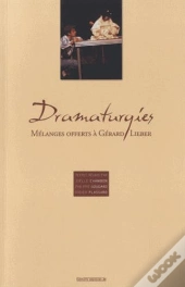 Dramaturgies, Melanges Offerts A Gerard Lieber