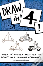 Draw In 4! Over 100 4-Step Sketches To Boost Your Drawing Confidence