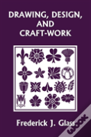Drawing, Design, And Craft-Work (Yesterday'S Classics)