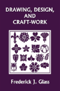 Drawing, Design, And Craft-Work (Yesterday'S Classics) - Preview