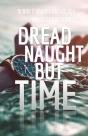 Dread Naught But Time - Preview