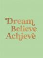 Dream, Believe, Achieve - Preview
