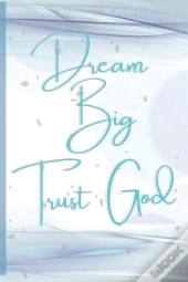 Dream Big, Trust God