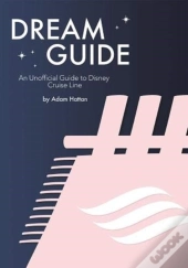 Dream Guide: An Unofficial Guide To Disney Cruise Line