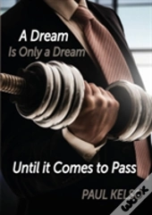 Dream Is Only A Dream Until It Comes To Pass