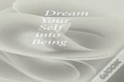 Dream Your Self Into Being