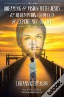Dreaming & Vision With Jesus & Redemption From God & Experience Of Life
