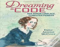 Dreaming In Code: Ada Byron Lovelace, Computer Pioneer
