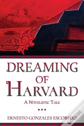 Dreaming Of Harvard: A Novelistic Tale