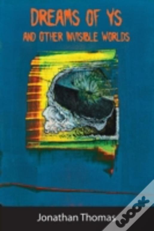 Dreams Of Ys And Other Invisible Worlds
