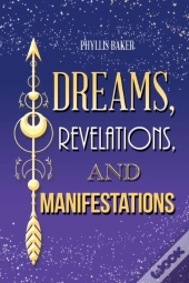 Dreams, Revelations, And Manifestations