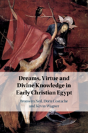 Dreams, Virtue And Divine Knowledge In Early Christian Egypt - Preview