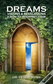Dreams, Visions & Revelations & How To Interpret Them