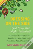 Dressing On The Side (And Other Diet Myths Debunked)