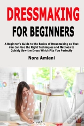Dressmaking For Beginners: A Beginner'S