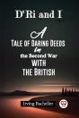 D'Ri And I A Tale Of Daring Deeds In The Second War With The British - Preview