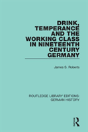 Drink, Temperance And The Working Class In Nineteenth Century Germany - Preview