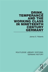 Drink, Temperance And The Working Class In Nineteenth Century Germany