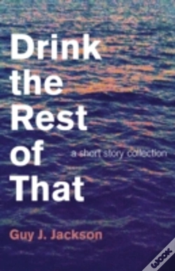 Capa do artigo Drink The Rest Of That - A Short Story Collection
