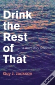 Capa do artigo Drink The Rest Of That - A Short Story Collection
