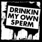 Drinkin' My Own Sperm - Vinil - Preview