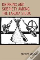Drinking And Sobriety Among The Lakota Sioux