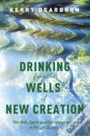 Drinking From The Wells Of New Creation