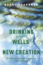 Drinking From The Wells Of New Creation - Preview