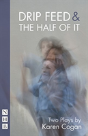 Drip Feed & The Half Of It: Two Plays - Preview