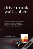Drive Drunk, Walk Sober