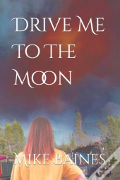 Drive Me To The Moon
