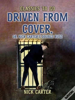 Capa do artigo Driven From Cover, Or, Nick Carter'S Double Ruse