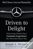 Driven To Delight: Delivering World-Class Customer Experience The Mercedes-Benz Way