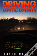 Driving Until Dawn: Stories