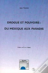 Drogue Et Pouvoirs ; Du Mexique Aux Paradis